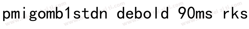 pmigomb1stdn debold 90ms rksj h字体转换